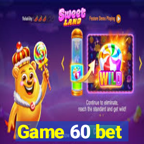 Game 60 bet